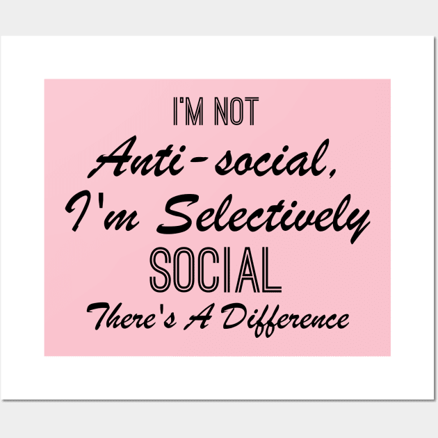I'm not anti-social i'm selectively social there's a difference Wall Art by chidadesign